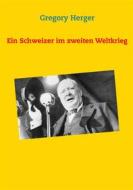 Ebook Ein Schweizer im zweiten Weltkrieg di Gregory Herger edito da Books on Demand