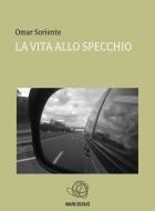 Ebook La vita allo specchio di Omar Soriente edito da Omar Soriente