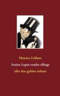 Ebook Arsène Lupin vender tilbage di Maurice Leblanc edito da Books on Demand