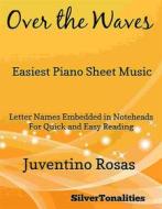 Ebook Over the Waves Easiest Piano Sheet Music di Silvertonalities edito da SilverTonalities