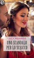 Ebook Uno scandalo per lo sceicco (eLit) di Lucy Monroe edito da HaperCollins Italia