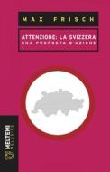 Ebook Attenzione: la Svizzera di Max Frisch edito da Meltemi