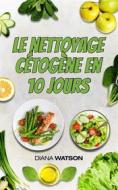 Ebook Le Nettoyage Cétogène En 10 Jours di Diana Watson edito da Diana Watson