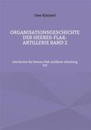 Ebook Organisationsgeschichte der Heeres-Flak-Artillerie Band 2 di Uwe Kleinert edito da Books on Demand