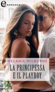 Ebook La principessa e il playboy (eLit) di Melanie Milburne edito da HaperCollins Italia