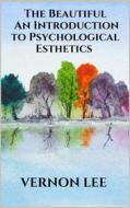 Ebook The Beautiful - An Introduction to Psychological Esthetics di Vernon Lee edito da Youcanprint