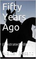 Ebook Fifty Years Ago di Walter Besant edito da iOnlineShopping.com