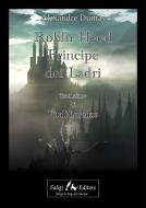 Ebook Robin Hood, Principe dei Ladri di Dumas Alexandre edito da Faligi Editore