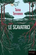 Ebook Le scavatrici di Tervonen Taina edito da Fandango Libri