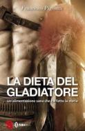 Ebook La dieta del gladiatore di Francesco Pignatti edito da Edizioni Sonda