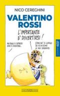 Ebook Valentino Rossi. L'importante è divertirsi! di Cereghini Nico edito da Giorgio Nada Editore