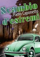 Ebook Scambio d'estremi di Paolo Caponetto edito da Prospero Editore