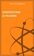 Ebook Scomposizione di polinomi di Alessio Mangoni edito da Alessio Mangoni