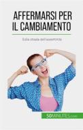 Ebook Affermarsi per il cambiamento di Jean-François Vallée edito da 50Minutes.com (IT)