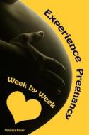Ebook Experience Pregnancy...Week by Week di Vanessa Bauer edito da Books on Demand