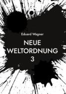 Ebook Neue Weltordnung 3 di Eduard Wagner edito da Books on Demand