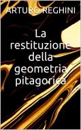 Ebook La restituzione della geometria pitagorica di Arturo Reghini edito da Youcanprint