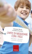Ebook L'arte di negoziare con i figli di Maiolo Giuseppe, Franchini Giuliana edito da Edizioni Centro Studi Erickson
