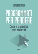 Ebook Programmati per perdere di Lorenzo Paoli edito da Ultra