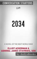 Ebook 2034: A Novel of the Next World War by Elliot Ackerman & Admiral James Stavridis, USN: Conversation Starters di dailyBooks edito da Daily Books