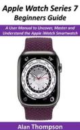 Ebook Apple Watch Series 7 Beginners Guide di Alan Thompson edito da ReaBooks