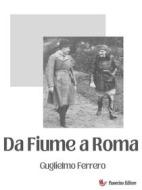 Ebook Da Fiume a Roma di Gugliemo Ferrero edito da Passerino