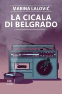 Ebook La cicala di Belgrado di Marina Lalovic edito da Bottega Errante Edizioni
