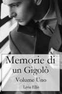 Ebook Memorie Di Un Gigolò - Volume 1 di Livia Ellis edito da Livia Ellis
