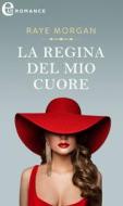 Ebook La regina del mio cuore (eLit) di Raye Morgan edito da HaperCollins Italia