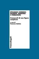 Ebook Epicarmo Corbino: docente, ministro e pubblicista. Frammenti di una figura complessa edito da Franco Angeli Edizioni