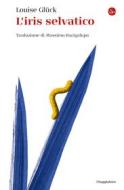 Ebook L'iris selvatico di Glück Louise edito da Il Saggiatore