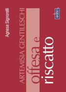 Ebook Artemisia Gentileschi. Offesa e riscatto di Signorelli Agnese edito da Odòn Edizioni