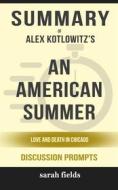 Ebook Summary of Alex Kotlowitz's An American Summer: Love and Death in Chicago (Discussion Prompts) di Sarah Fields edito da Sarah Fields