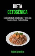 Ebook Dieta Cetogénica: Recetas De Dieta Keto Simples Y Deliciosas Para Una Rápida Pérdida De Peso di Robert Bramble edito da Robert Bramble