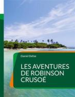 Ebook Les Aventures de Robinson Crusoé di Daniel Defoe edito da Books on Demand
