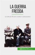 Ebook La guerra fredda di Xavier De Weirt edito da 50Minutes.com (IT)