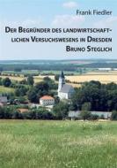 Ebook Der Begründer des landwirtschaftlichen Versuchswesens in Dresden Bruno Steglich di Frank Fiedler edito da Books on Demand