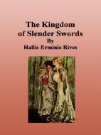 Ebook The Kingdom of Slender Swords di Hallie Erminie Rives edito da Publisher s11838