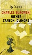 Ebook Niente canzoni d'amore di Charles Bukowski edito da Guanda