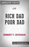Ebook Rich Dad Poor Dad: What the Rich Teach Their Kids About Money That the Poor and Middle Class Do Not! by Robert T. Kiyosaki | Conversation Starters di dailyBooks edito da Daily Books