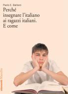 Ebook Perché insegnare l'italiano ai ragazzi italiani. E come di Paolo E. Balboni edito da Marsilio