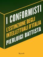 Ebook I conformisti di Battista Pierluigi edito da Rizzoli