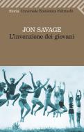 Ebook L'invenzione dei giovani di Jon Savage edito da Feltrinelli Editore