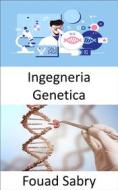 Ebook Ingegneria Genetica di Fouad Sabry edito da Un Miliardo Di Ben Informato [Italian]
