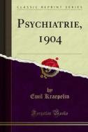 Ebook Psychiatrie, 1904 di Emil Kraepelin edito da Forgotten Books
