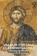 Ebook Una Guía Cristiana a la Espiritualidad di Stephen W. Hiemstra edito da T2Pneuma Publishers LLC