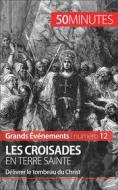 Ebook Les croisades en Terre sainte di Julie Lorang, 50minutes edito da 50Minutes.fr