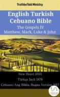 Ebook English Turkish Cebuano Bible - The Gospels IV - Matthew, Mark, Luke & John di TruthBetold Ministry edito da TruthBeTold Ministry