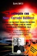 Ebook A Colloquio con Mons. Corrado Balducci - Profezie e ultimi tempi, Magia e Occultismo,  Guerra nucleare e fine del mondo, Demonologia e potenze del male. di Beppe Amico edito da Libera nos a malo