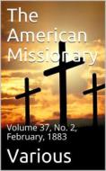 Ebook The American Missionary — Volume 37, No. 2, February, 1883 di Various edito da iOnlineShopping.com
